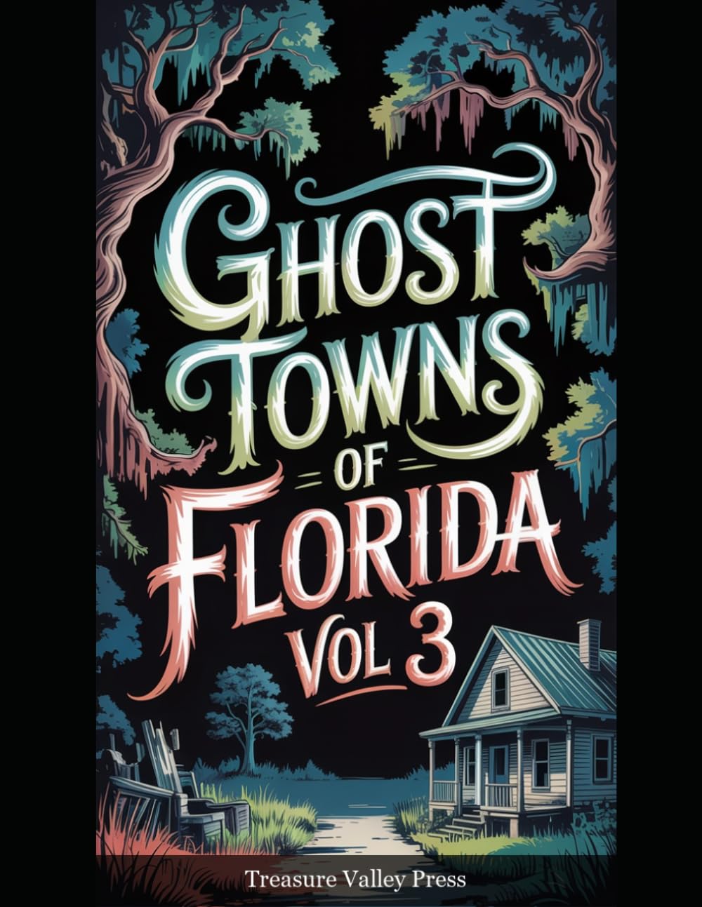 Ghost Towns of Florida Vol 3: Turpentine Camps, Phosphate Towns, and Vanished Coastal Settlements (United States Ghost Towns)