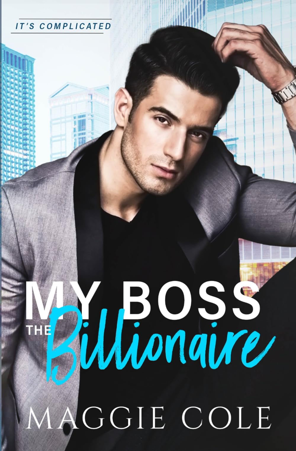 My Boss the Billionaire: An Enemy to Lovers Boss Billionaire Romance: An Enemy to Lovers Billionaire Workplace Romance: 1 (It's Complicated)