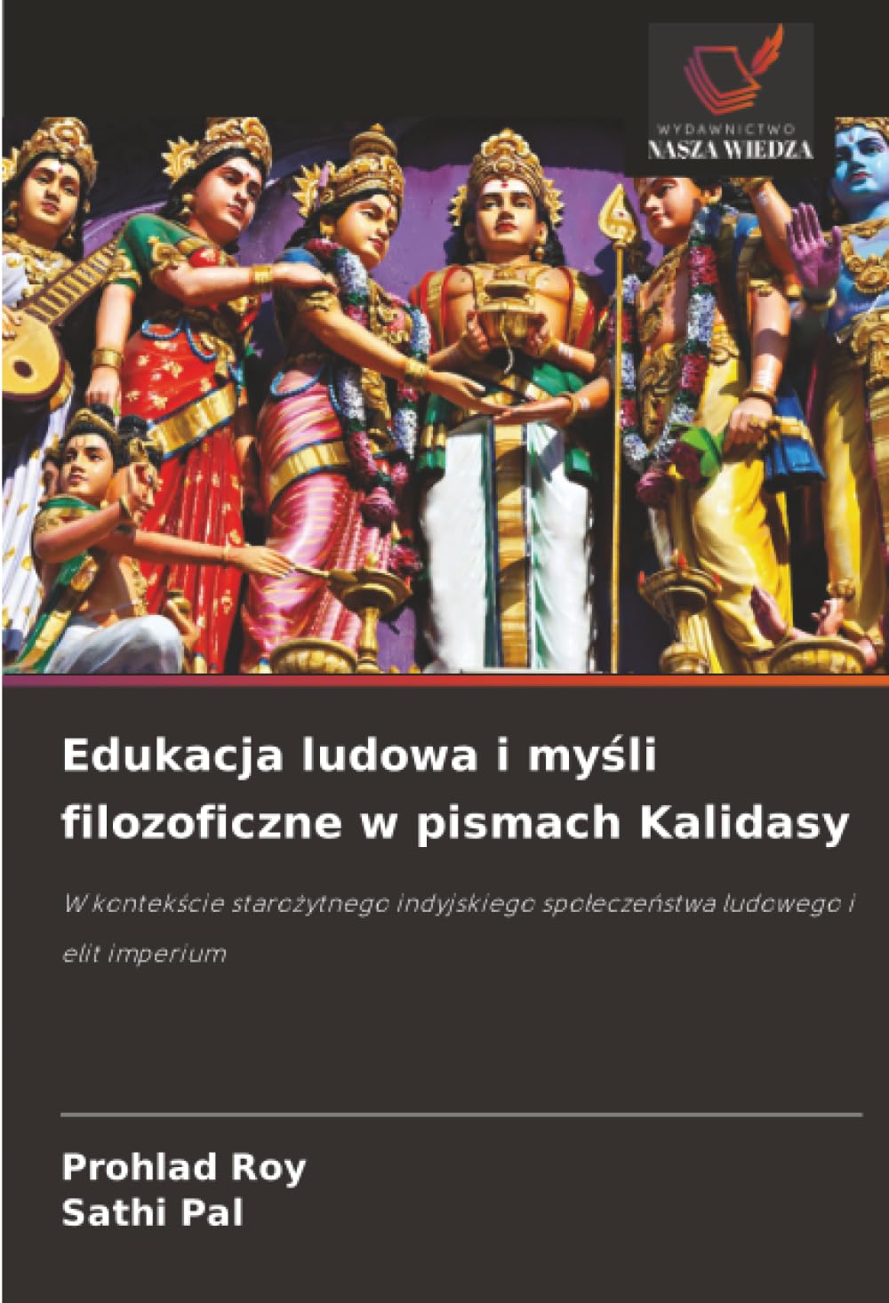 Edukacja ludowa i myśli filozoficzne w pismach Kalidasy: W kontek¿cie staro¿ytnego indyjskiego spo¿ecze¿stwa ludowego i elit imperium