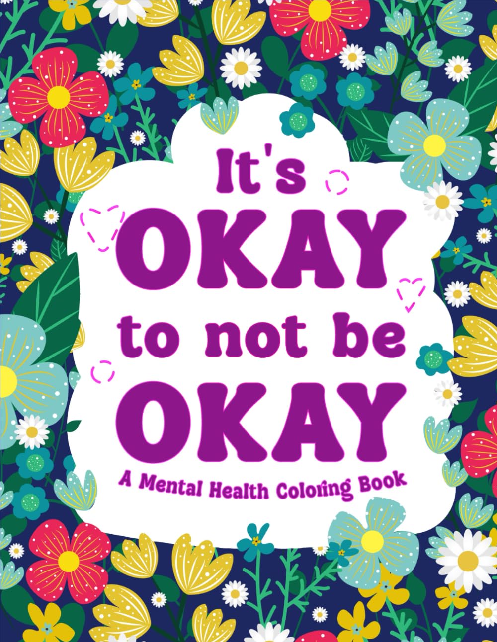 It's Okay to not be Okay: A Mental Health Coloring Book (Be Kind to Your Mind)