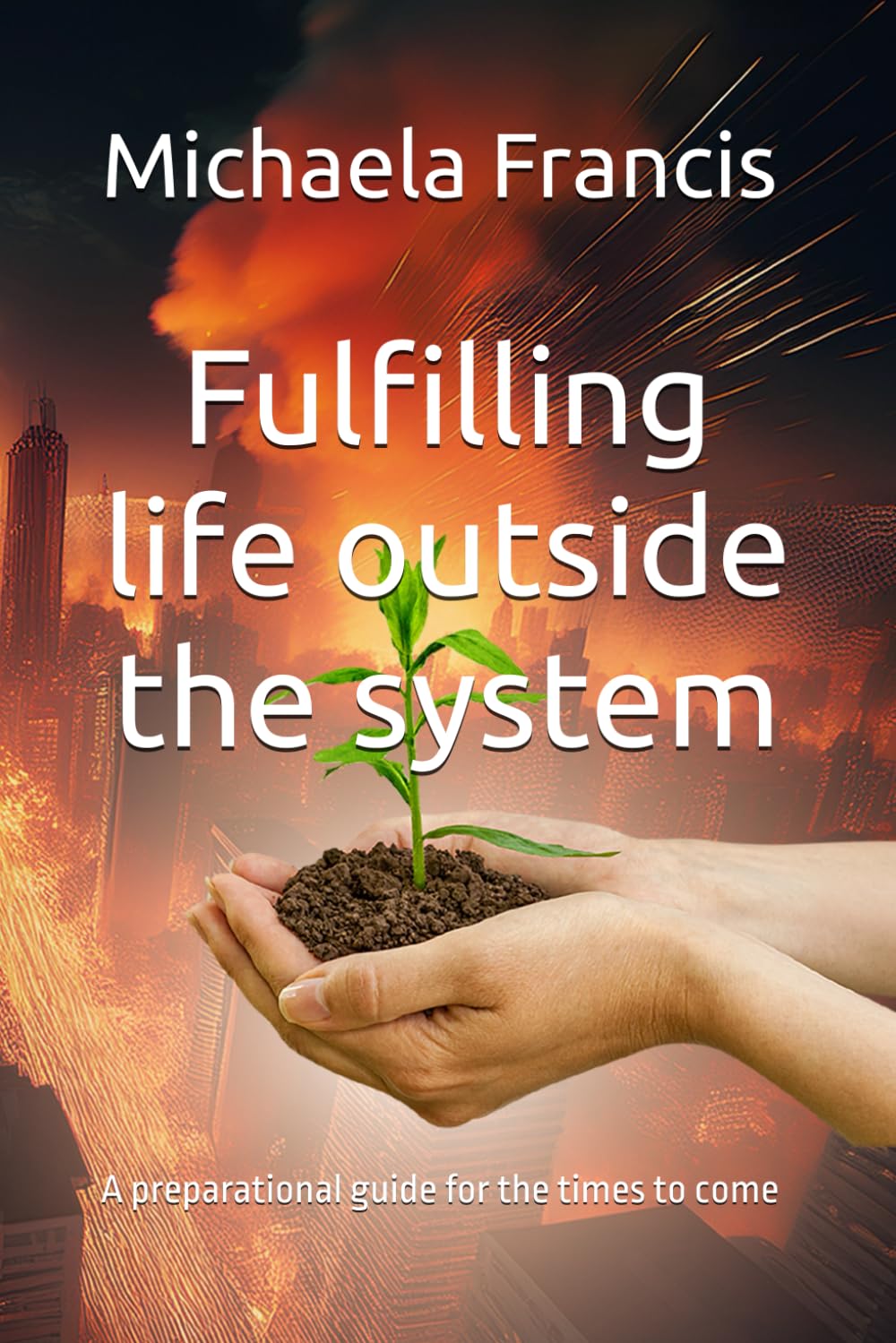 Fulfilling life outside the system: A preparational guide for the times to come