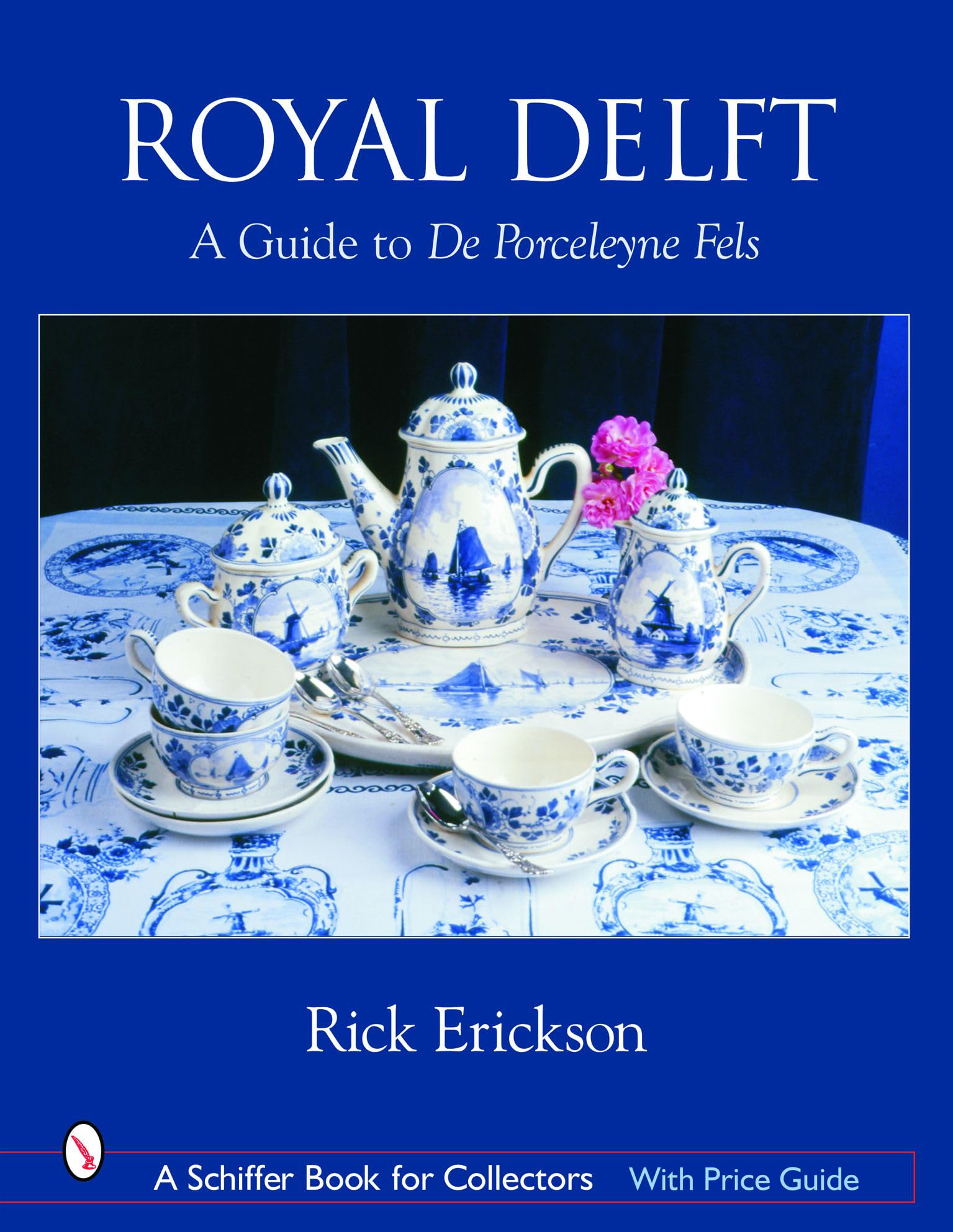 Royal Delft: A Guide to De Porceleyne Fels (Schiffer Book for Collectors)