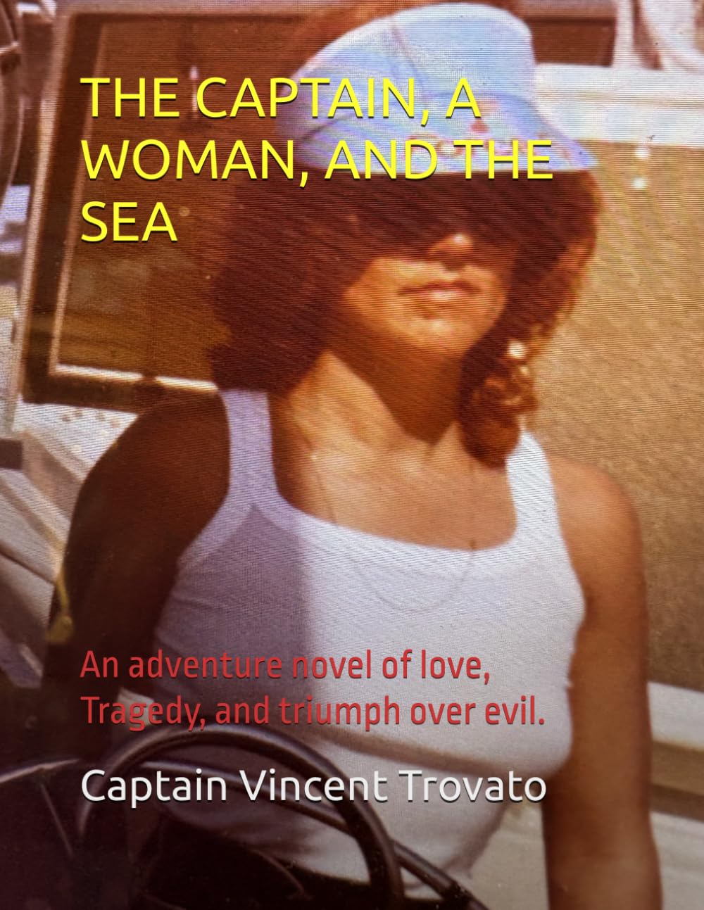 THE CAPTAIN, A WOMAN, AND THE SEA: A love affair with a sailboat, a beautiful woman, and the sea.