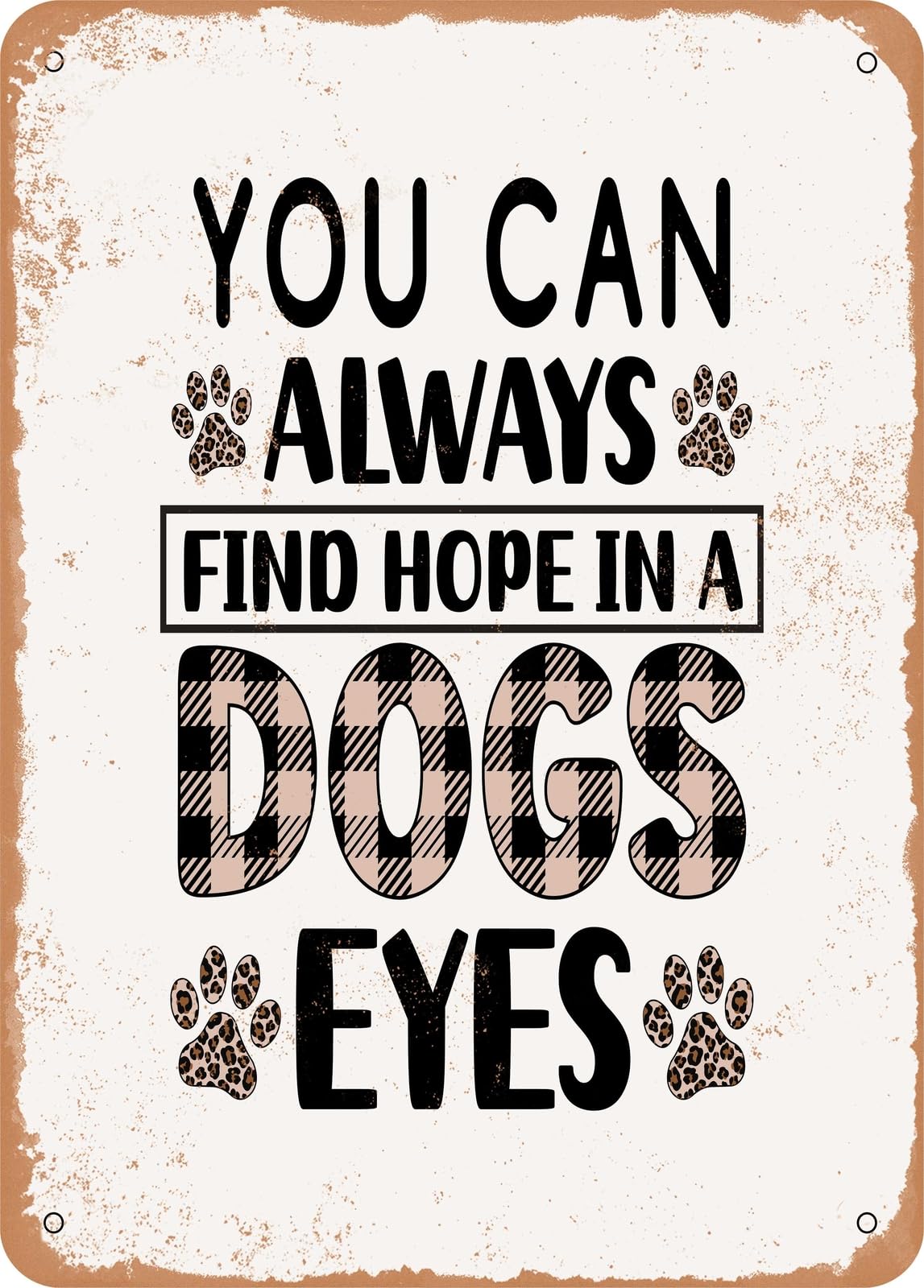 Miaomansenstore Metal Sign - You Can Always Find Hope In A Dogs Eyes - Vintage Rusty Look Home Decor