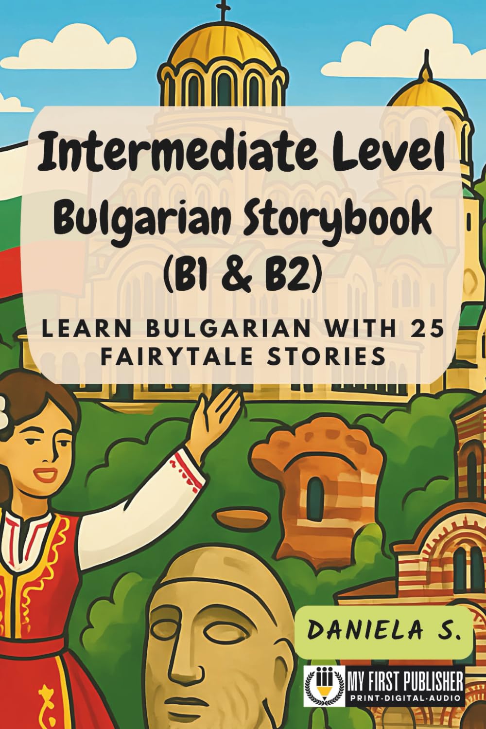 Intermediate Level Bulgarian Storybook (B1 & B2): Learn Bulgarian with 25 Fairytale Stories (Learning Bulgarian with Ease)