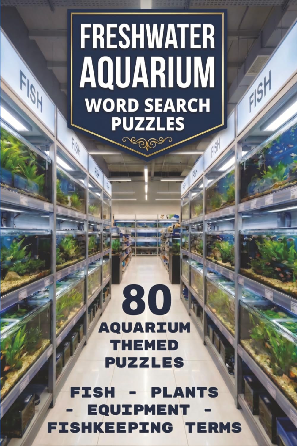Freshwater Aquarium Word Search: 80 Relaxing Puzzles for Adults and Aquatic Life Enthusiasts – Includes Tropical Fish, Aquascaping, and Tank Maintenance Terms