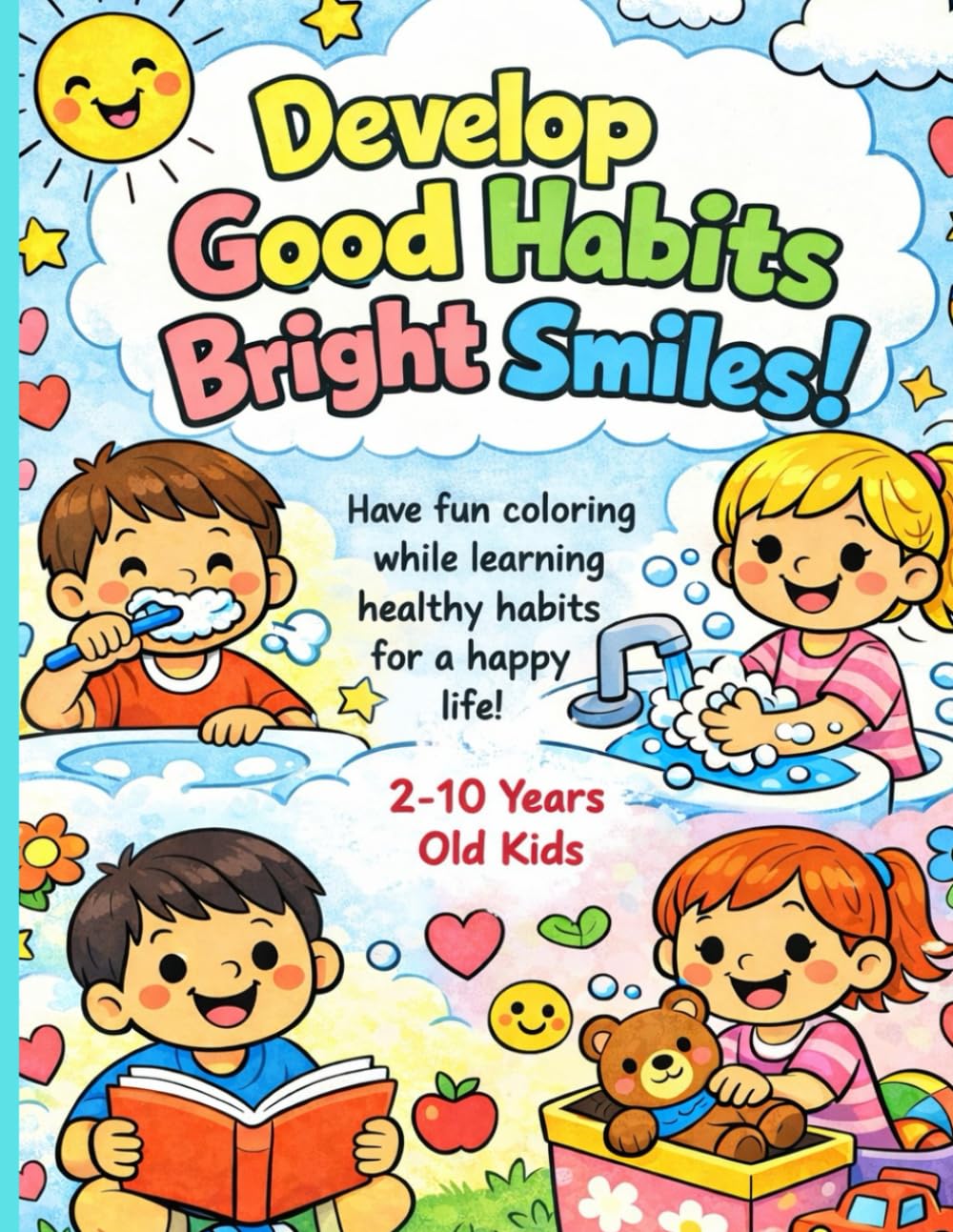 Develop Good Habits and Bright Smiles: Have fun coloring while learning healthy habits for a happy life!