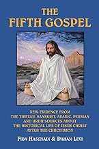 The Fifth Gospel: New Evidence from the Tibetan, Sanskrit, Arabic, Persian, and Urdu Sources About the Historical Life of Jesus Christ After the Crucifixion