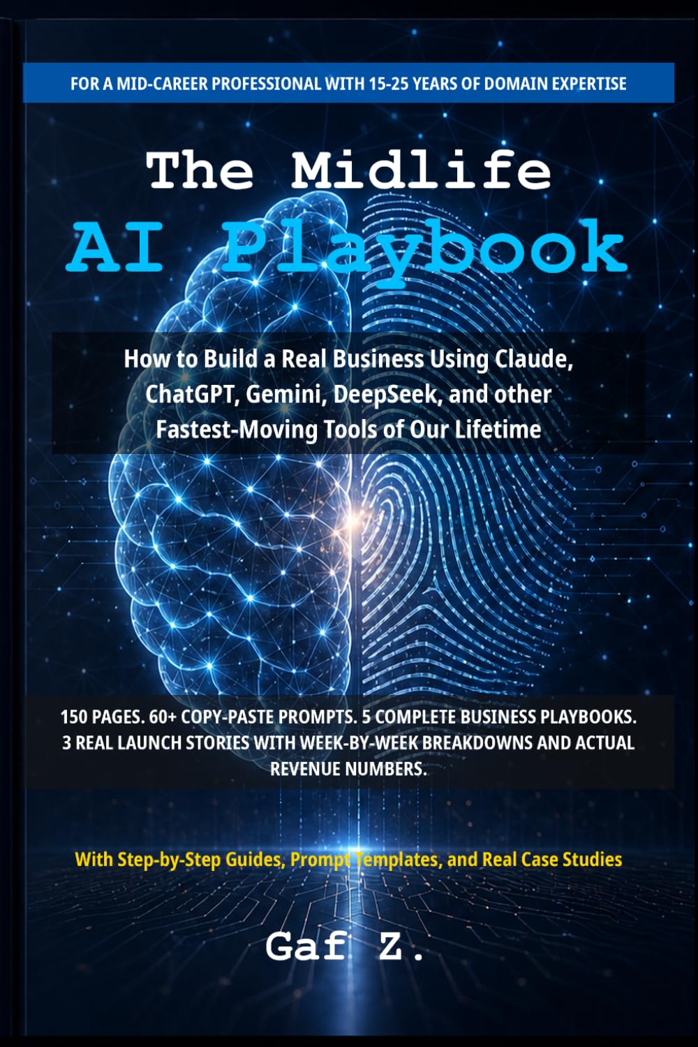 The Midlife AI Playbook: How to Build a Real Business Using Claude, ChatGPT, Gemini, DeepSeek and other Fastest-Moving Tools of Our Lifetime