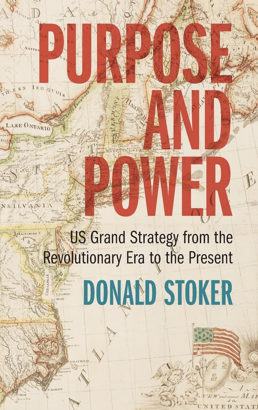 Purpose and Power: US Grand Strategy from the Revolutionary Era to the Present