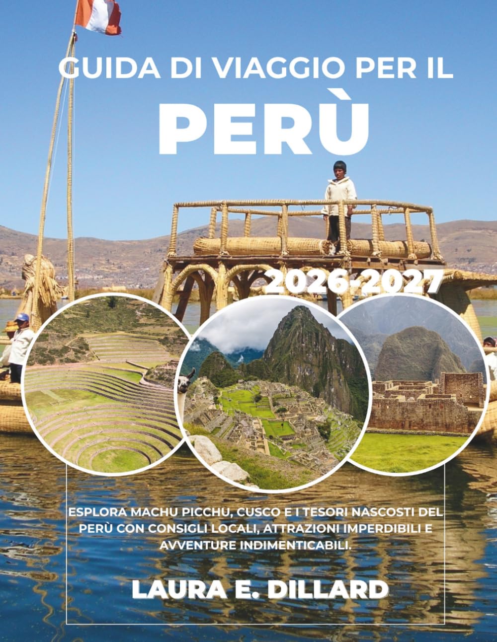 GUIDA DI VIAGGIO PER IL PERÙ 2026-2027: ESPLORA MACHU PICCHU, CUSCO E I TESORI NASCOSTI DEL PERÙ CON CONSIGLI LOCALI, ATTRAZIONI IMPERDIBILI E ... (Andean Region On a Shoestring)