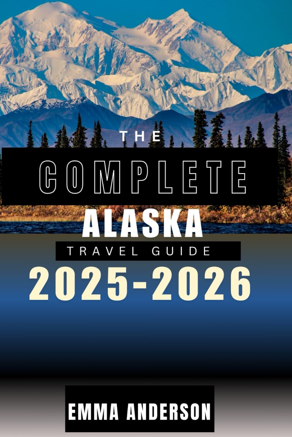The complete Alaska travel guide 2025-2026: From wilderness adventures to cruise perfection      Paperback – Large Print, April 1, 2025