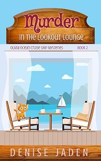 Murder in the Lookout Lounge: Olivia Ocean Cruise Ship Cozy Mystery by Denise Jaden - Kitten Sleuth Whodunit