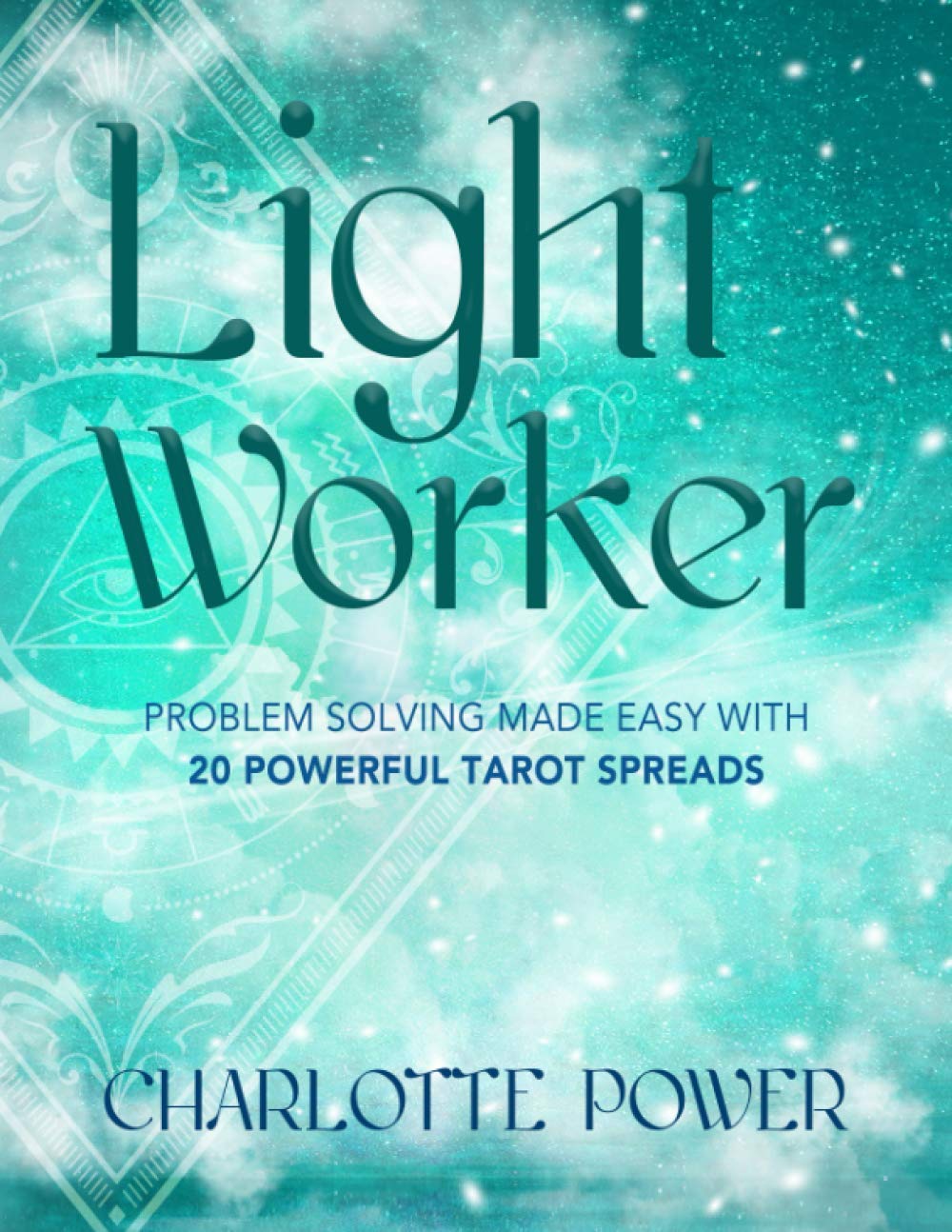 Light Worker: Problem Solving Made Easy With 20 Powerful Tarot Spreads (Know Thyself Tarot Journals)