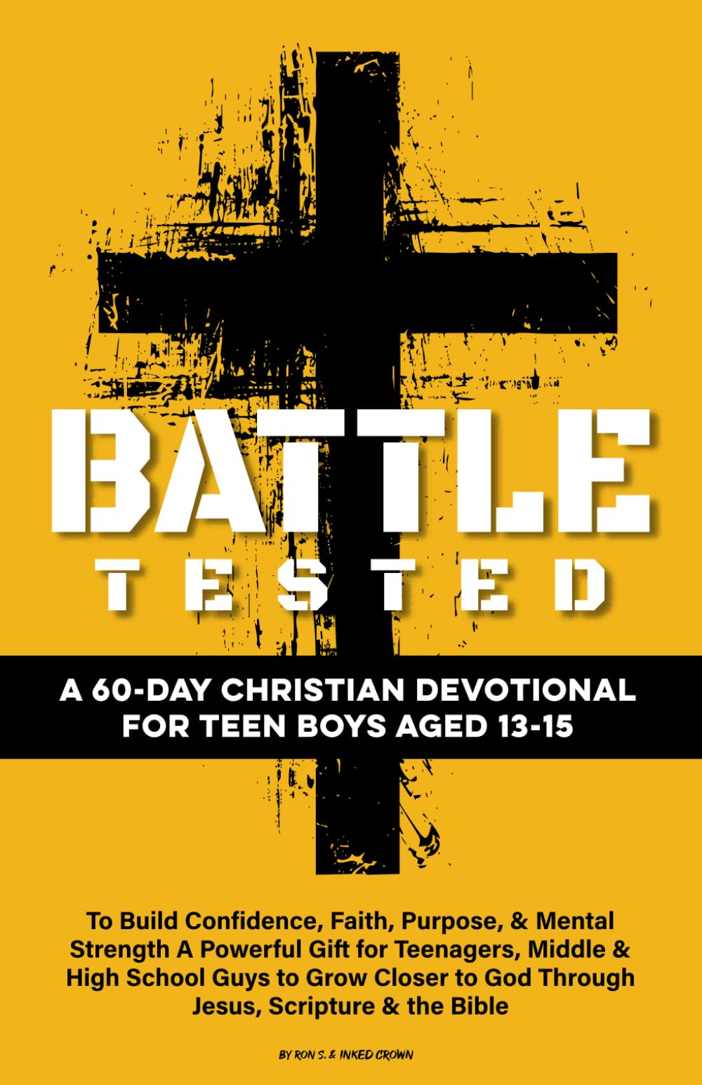 Battle Tested | A 60-Day Christian Devotional for Teen Boys Aged 13-15: To Build Confidence, Faith, Purpose, & Mental Strength A Powerful Gift for ...