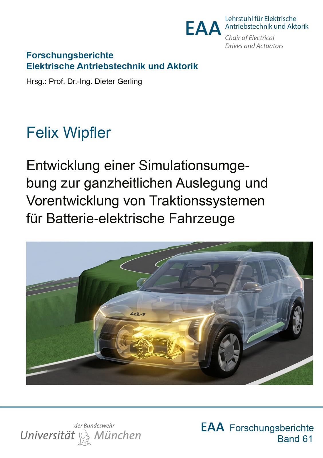 Entwicklung einer Simulationsumgebung zur ganzheitlichen Auslegung und Vorentwicklung von Traktionssystemen für Batterie-elektrische Fahrzeuge ... Elektrische Antriebstechnik und Aktorik)