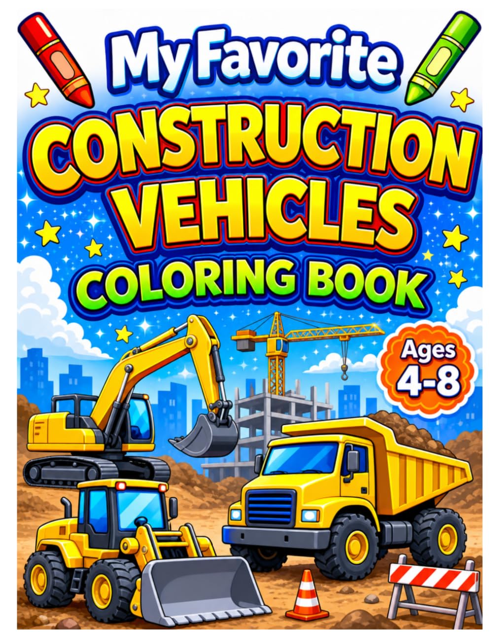 My Favorite Construction Vehicles Coloring Book for Ages 4-8 (My Favorite Things That Go Coloring Books)