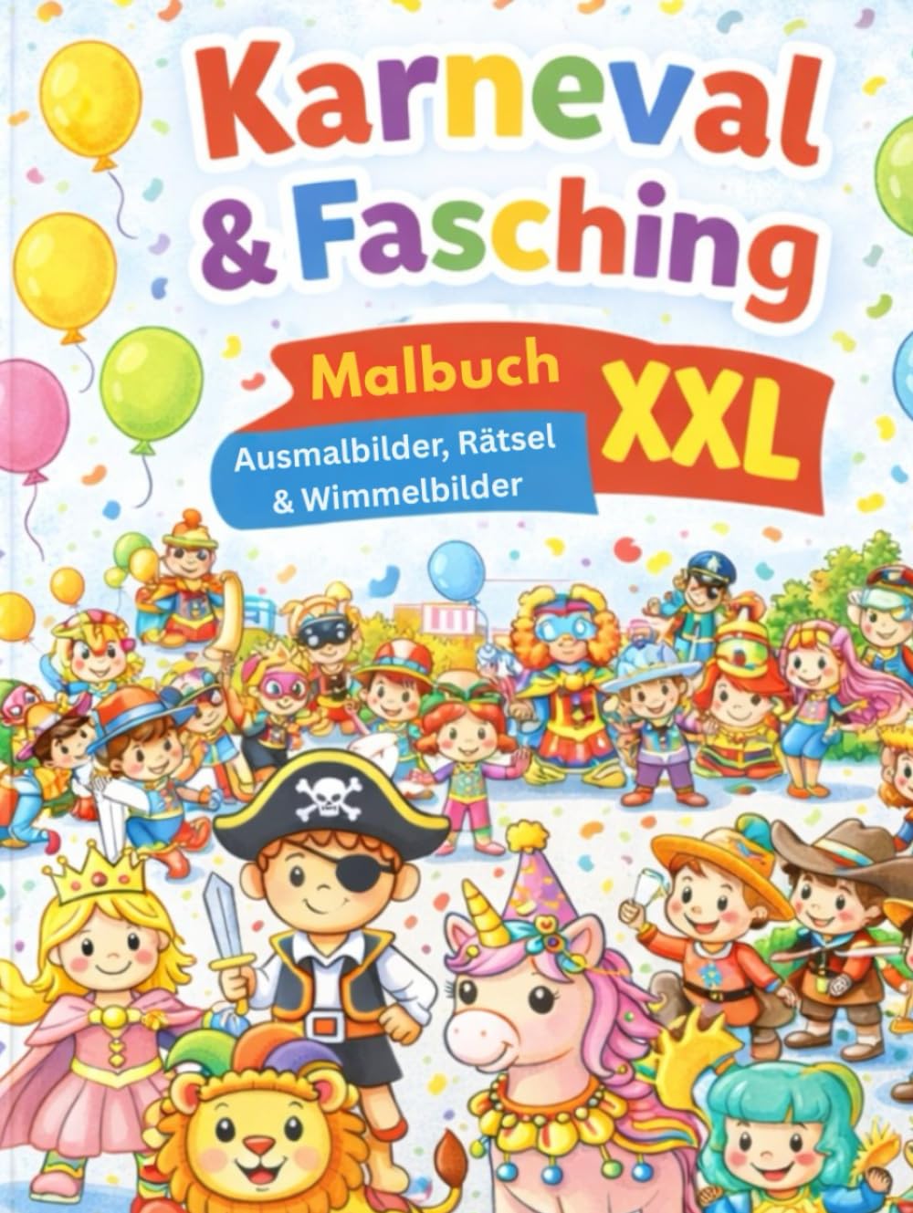 Karneval & Fasching Malbuch für Kinder: Ausmalbilder, Rätsel & Wimmelbilder für Kinder von 4–8 Jahren Extra viele Seiten – spielerisch lernen & kreativ sein