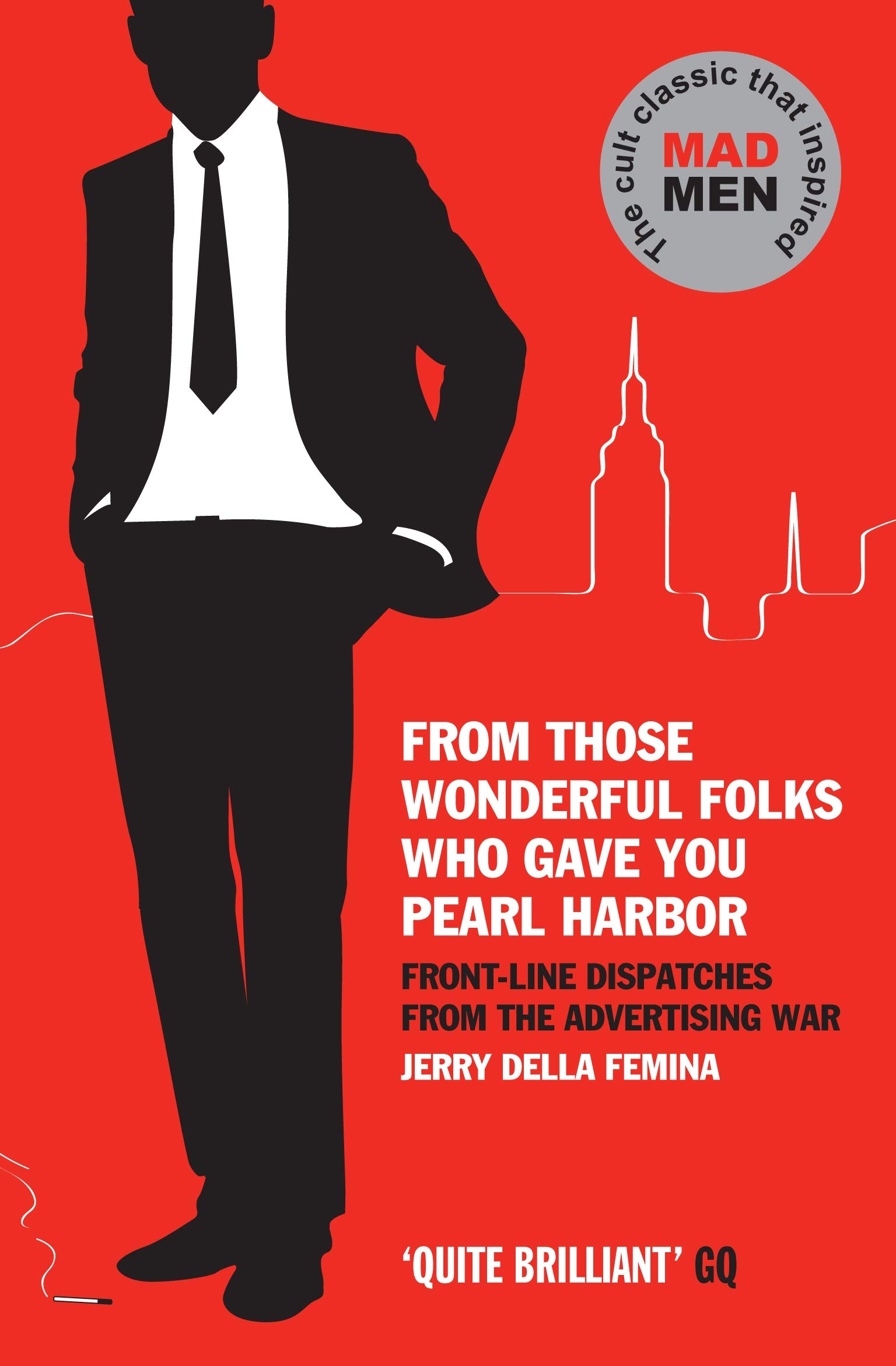 From Those Wonderful Folks Who Gave You Pearl Harbor: Front-line Dispatches from the Advertising War