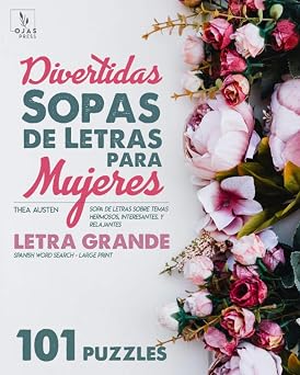 Divertidas Sopas de Letras para Mujeres Sopas de Letras Sobre Temas Hermosos, Interesantes y Relajantes - Spanish Word Search LETRA GRANDE - LARGE PRINT Spanish Edition
