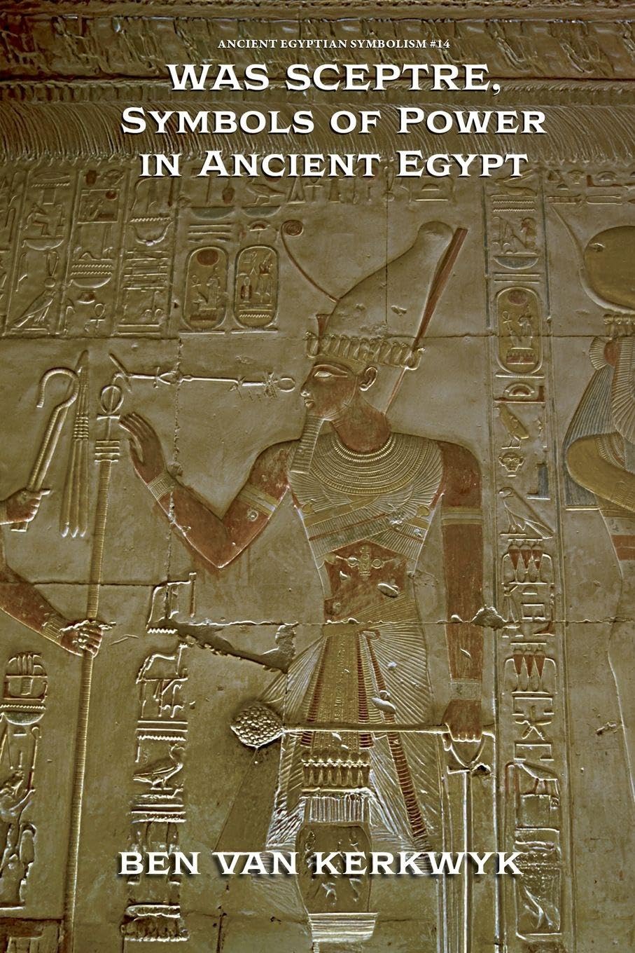 Was Sceptre, Symbols of Power in Ancient Egypt: 14 (Ancient Egyptian Symbolism)