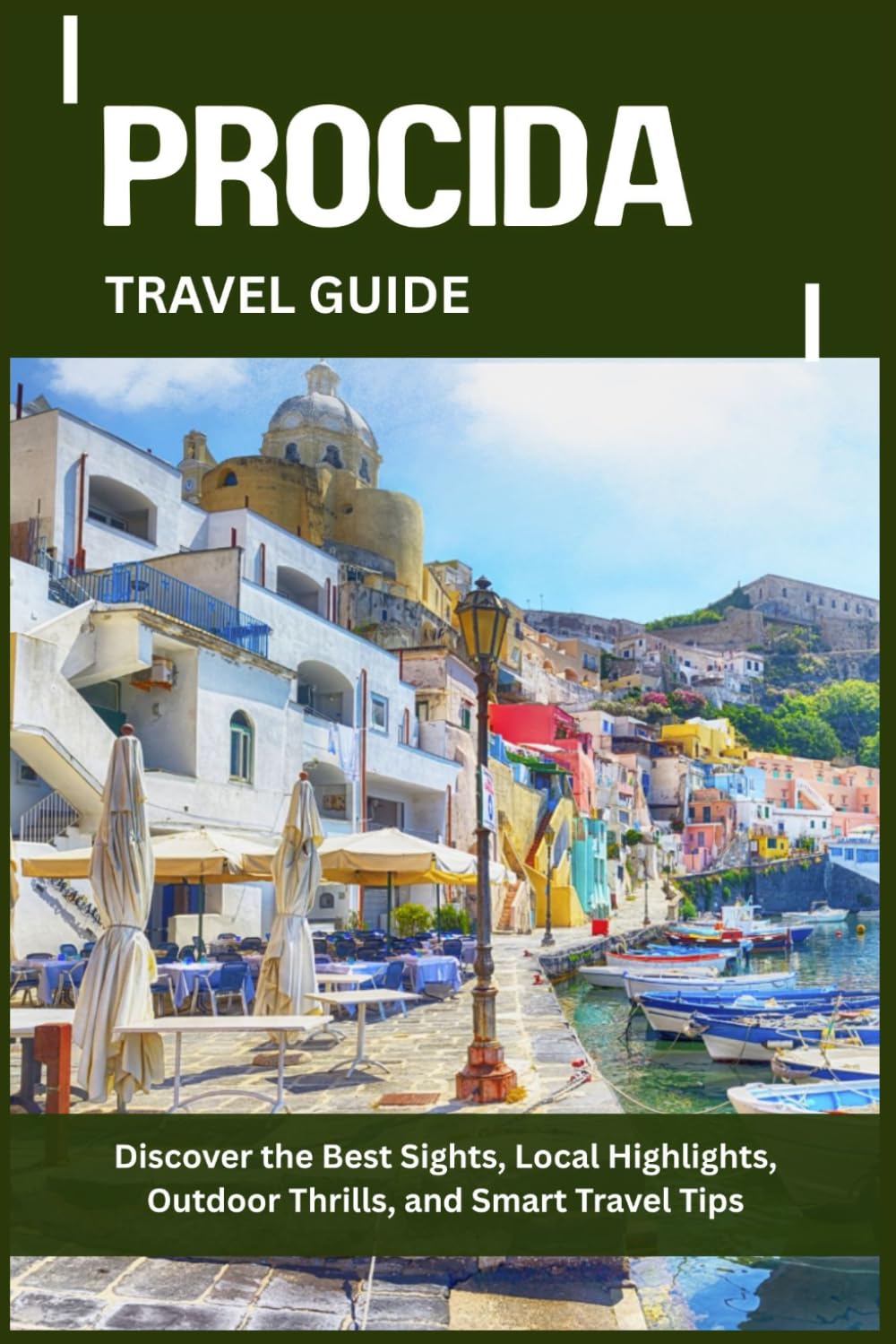PROCIDA TRAVEL GUIDE: Discover the Best Sights, Local Highlights, Outdoor Thrills, and Smart Travel Tips