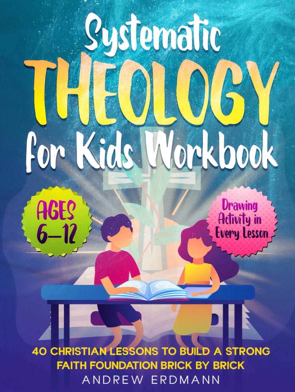 Systematic Theology for Kids Workbook: 40 Christian Lessons to Build a Strong Faith Foundation Brick by Brick