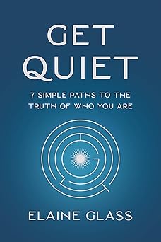 Get Quiet: 7 Simple Paths to the Truth of Who You Are-Wow! eBook
