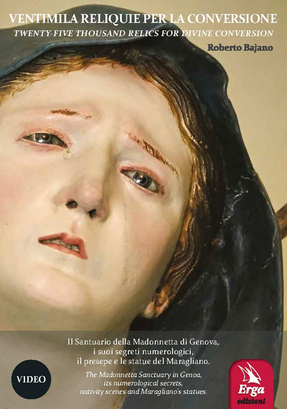 Ventimila Reliquie Per La Conversione-Twenty-Five Thousand Relics For Divine Conversion. Il Santuario Della Madonnetta Di Genova, I Suoi Segreti Numerologici, Il Presepe E Le Statue Del Maragliano... - 4