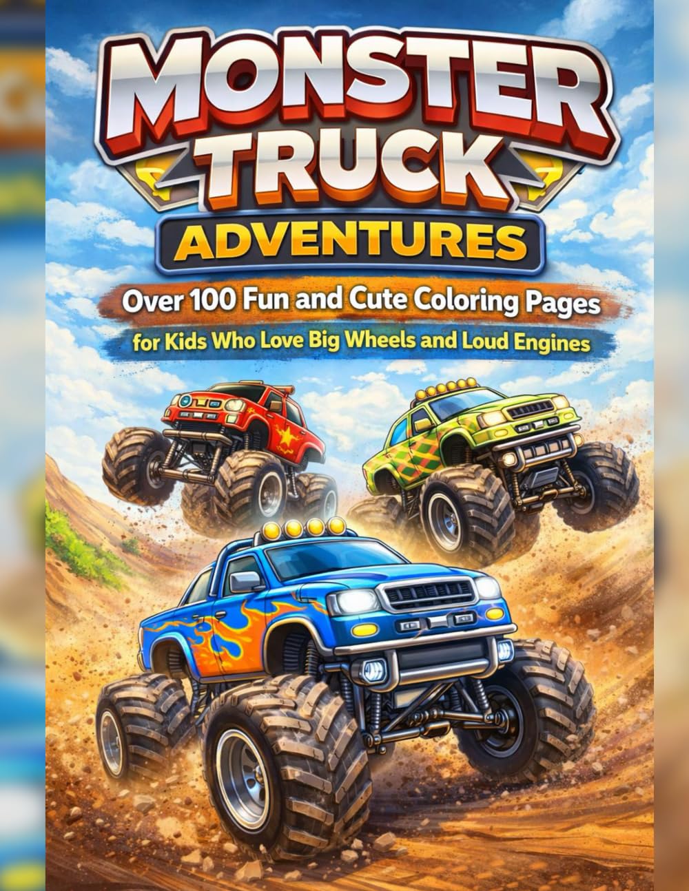 Monster Truck Adventures: Over 100 Fun and Cute Coloring Pages for Kids Who Love Big Wheels and Loud Engines: Exciting Monster Truck Coloring Book for ... Packed with Action, Smiles, and Creativity