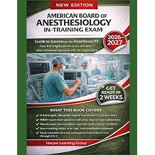 AMERICAN BOARD OF ANESTHESIOLOGY IN-TRAINING EXAM Guide to Success on the Anesthesia ITE Four full-length practice tests and more than a thousand questions with full explanations
