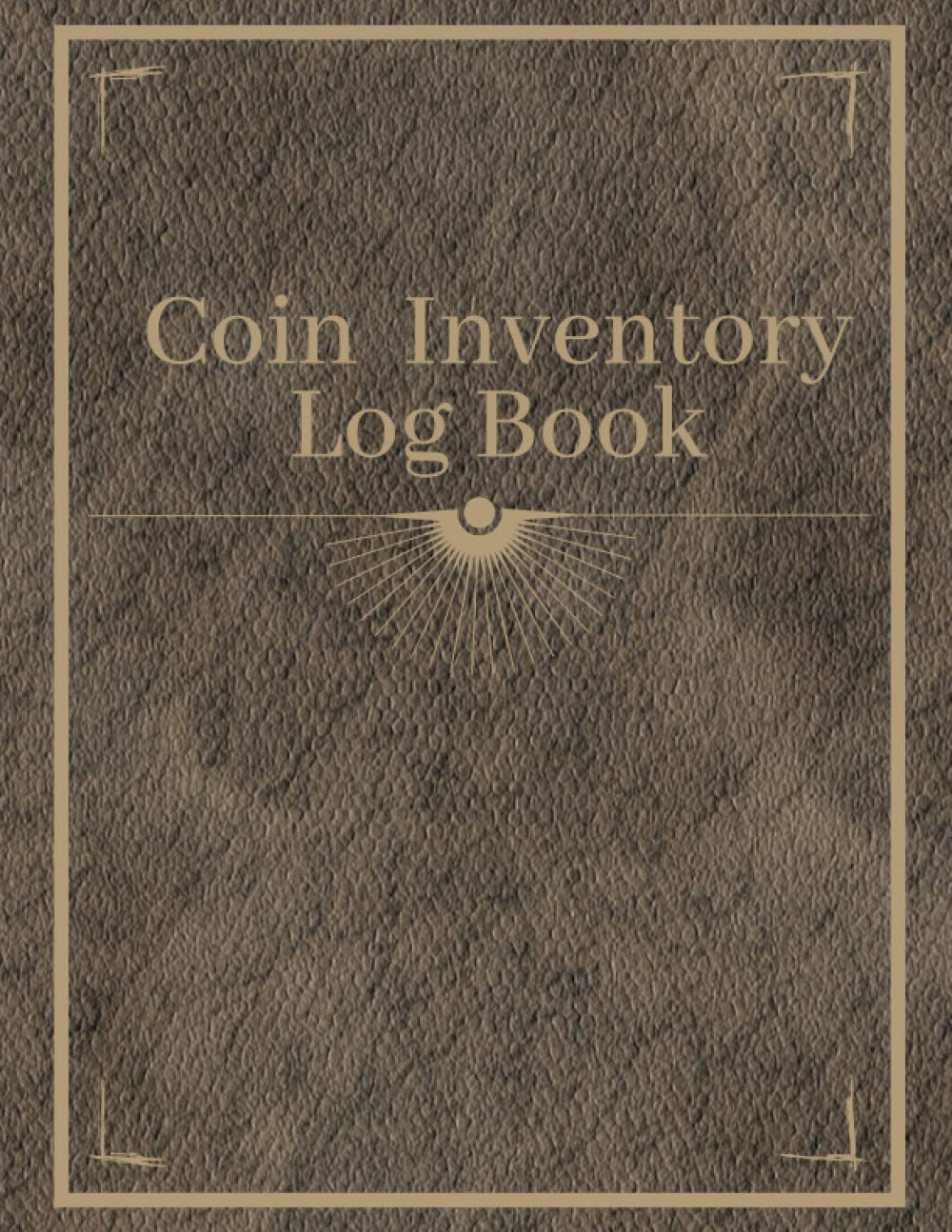 Coin Inventory Log Book: A Coin Ledger And Collectors Book .Collection Organizing Coin Books For Collectors. Notebook to Keep Track Of Your Coins