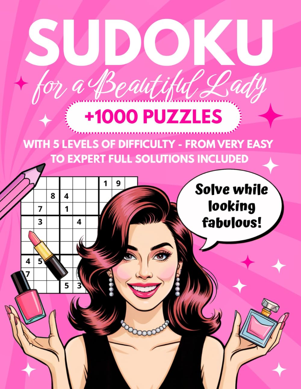 Sudoku for a Beautiful Lady: +1000 Puzzles with 5 Levels of Difficulty - from Very Easy to Expert Full Solutions Included