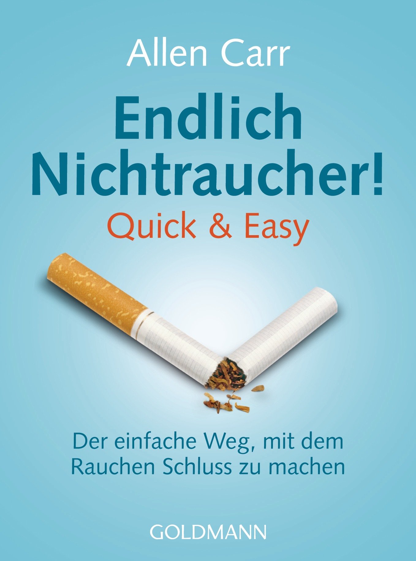 Endlich Nichtraucher! Quick & Easy: Der einfache Weg, mit dem Rauchen Schluss zu machen