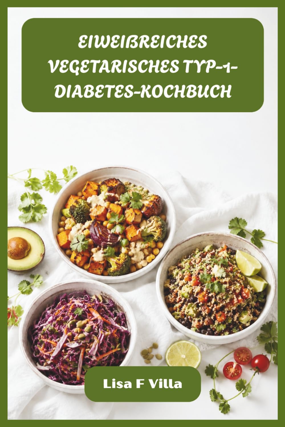 EIWEIẞREICHES VEGETARISCHES TYP-1-DIABETES-KOCHBUCH: Nährende pflanzliche Rezepte für stabilen Blutzucker, stärkere Muskeln und nachhaltige Energie