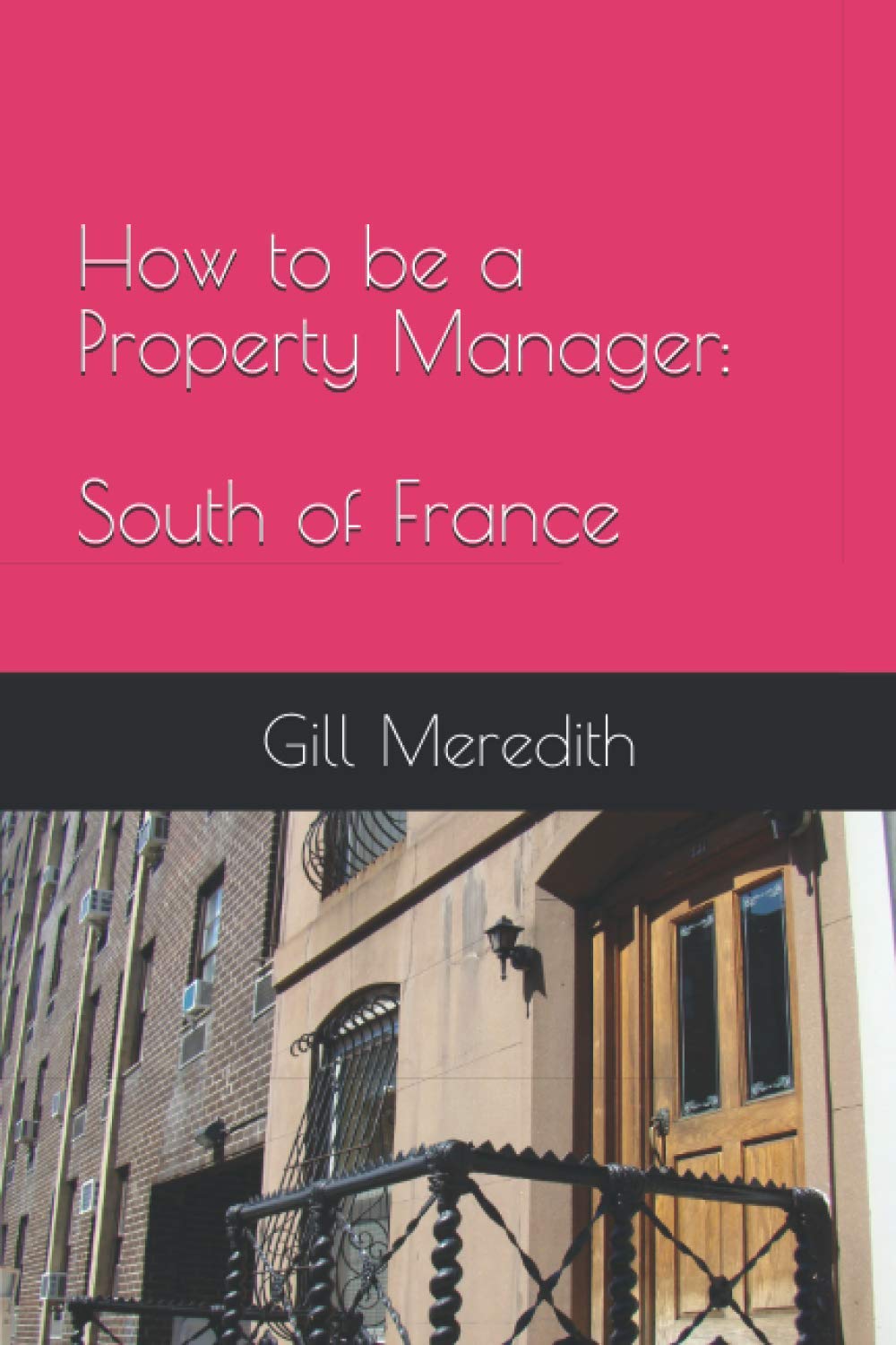 How to be a Property Manager South of France Meredith, Gill, Meredith