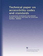 Technical paper on accessibility codes and standards: A comparison of domestic and selected foreign standards and codes for accessible facilities : MGRAD