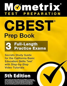 CBEST Prep Book - 3 Full-Length Practice Exams, Secrets Study Guide for the California Basic Education Skills Test with Step-by-Step Video Tutorials [5th Edition]