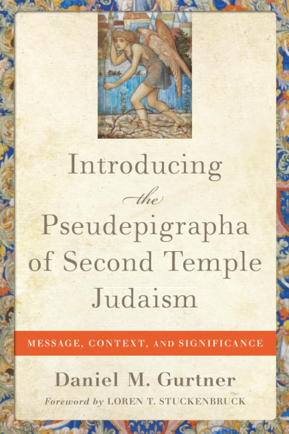 Introducing the Pseudepigrapha of Second Temple Judaism: Message, Context, and Significance