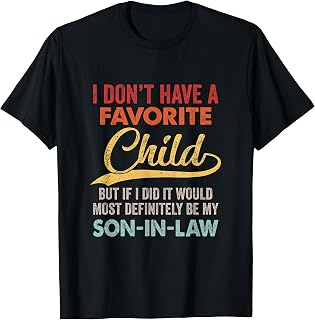 I Dont Have A Favorite Child But Definitely Son In Law T-Shirt