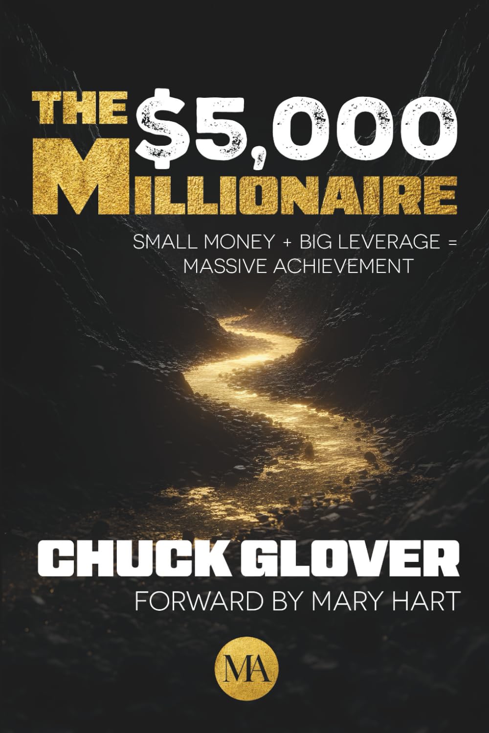 The $5,000 Millionaire: Small Money + Big Leverage = Massive Achievement