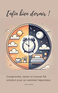 ENFIN BIEN DORMIR: Comprendre, tester et trouver SA solution pour un sommeil réparateur (French Edition)