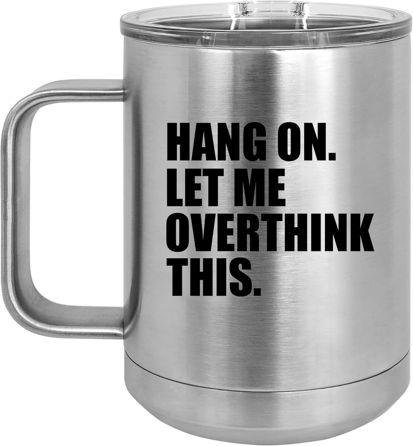 15 oz Tumbler Coffee Mug Travel Cup With Handle & Lid Vacuum Insulated Stainless Steel Hang On Let Me Overthink This Funny (Teal)