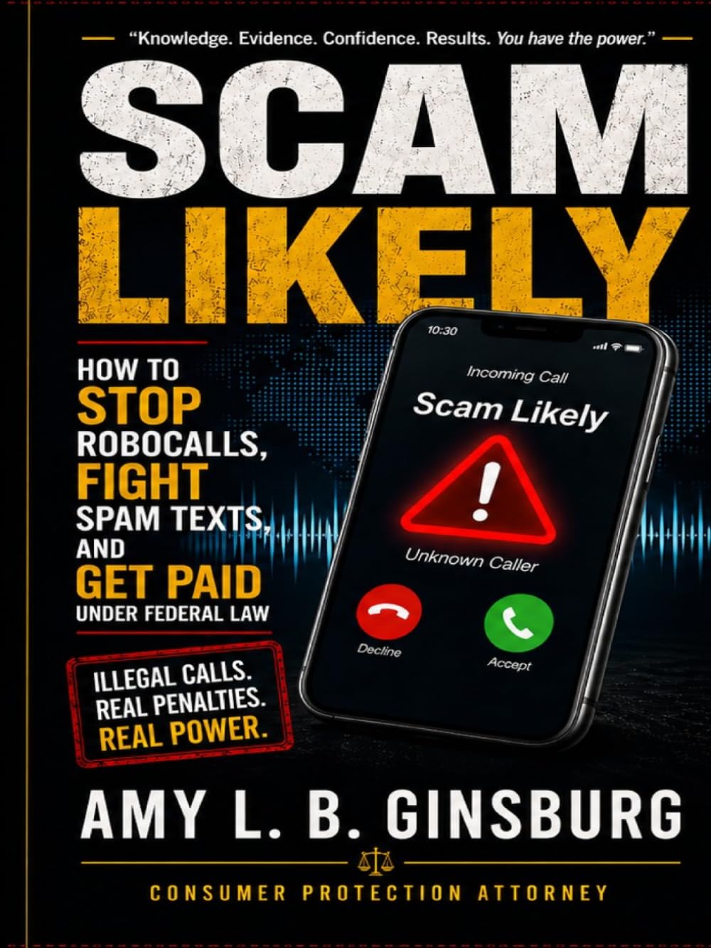 Scam Likely: How to Stop Robocalls, Fight Spam Texts, and Get Paid Under Federal Law