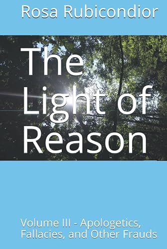The Light of Reason: Volume III - Apologetics, Fallacies, and Other Frauds