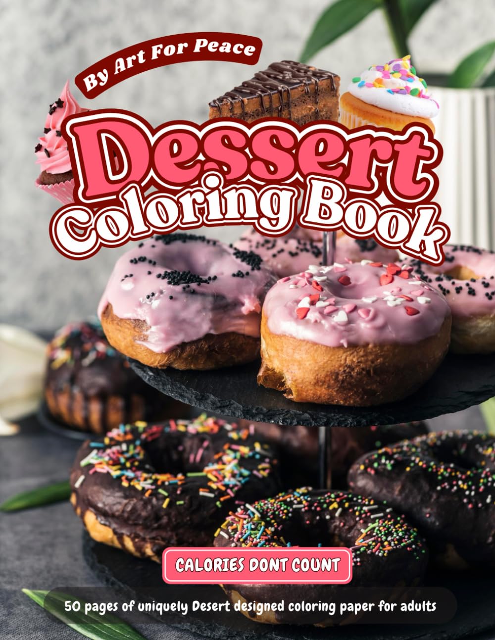 Calories Don’t Count: A Delightful Dessert Coloring Book for Adults