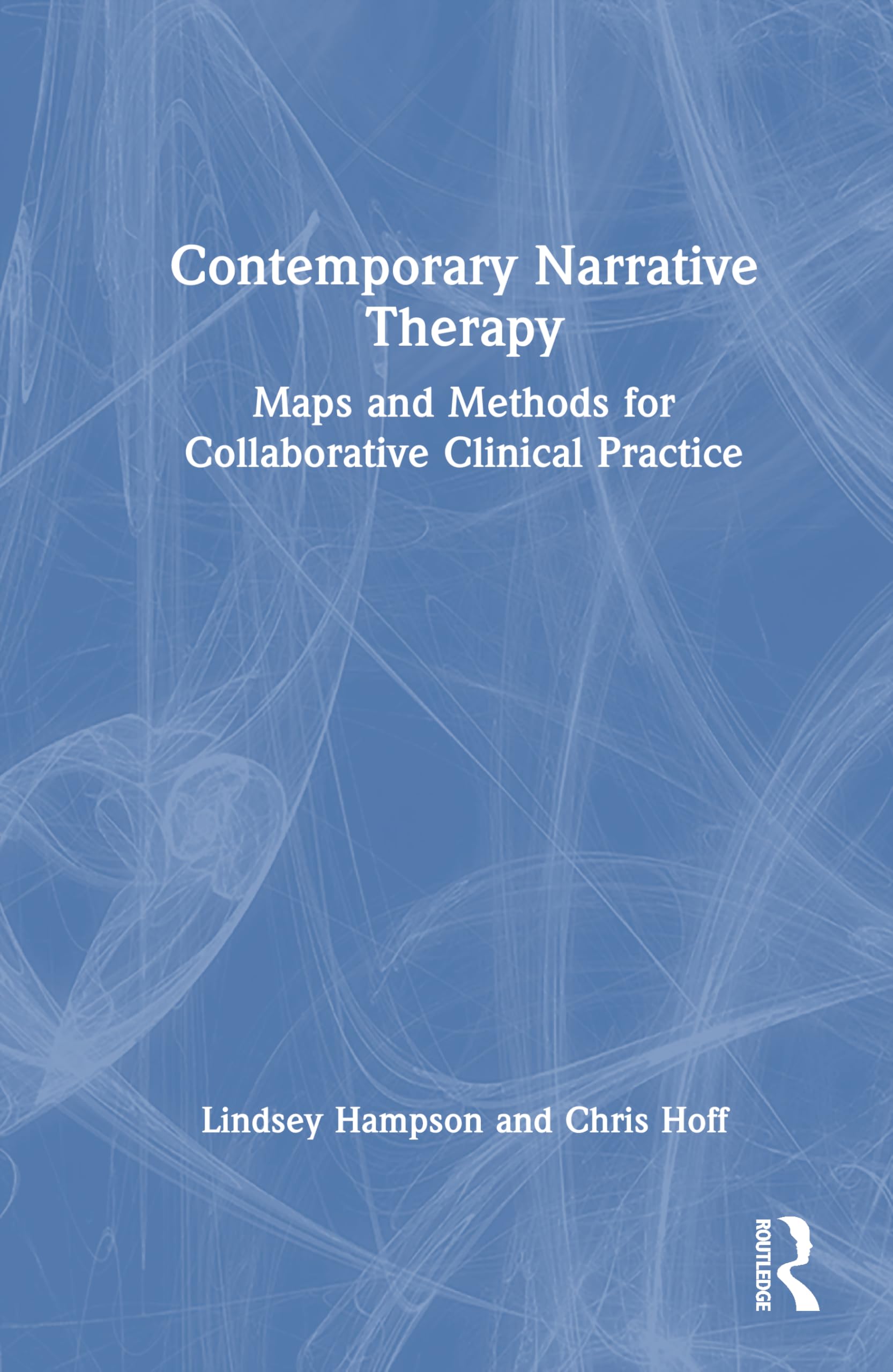 Contemporary Narrative Therapy: Maps and Methods for Collaborative Clinical Practice