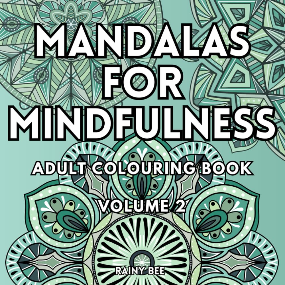 Mandalas for Mindfulness: An Adult Colouring Book, Volume 2: Detailed Mandala Art for Relaxation, Focus and Creative Expression
