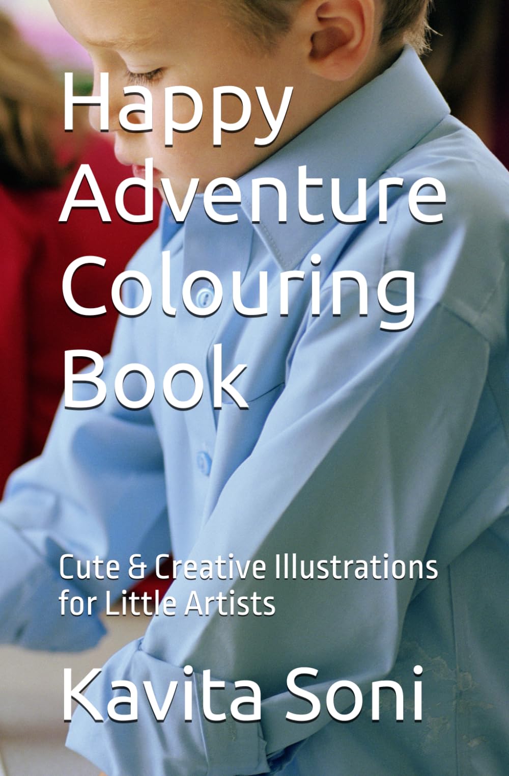 Happy Adventure Colouring Book: Cute & Creative Illustrations for Little Artists