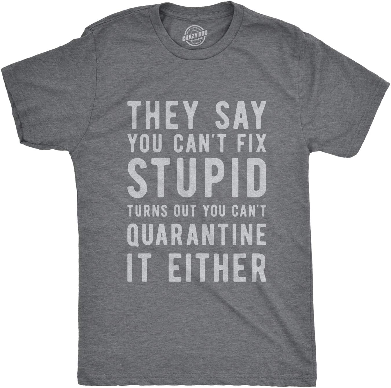 Crazy Dog T-ShirtsMens You Can't Fix Stupid You Can't Quarantine it Either Tshirt Funny Social Distance Tee